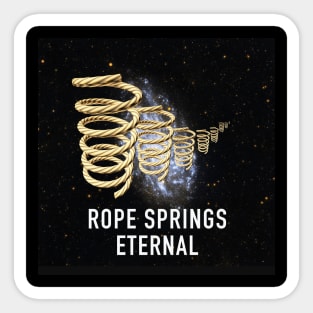 ROPE SPRINGS ETERNAL Sticker